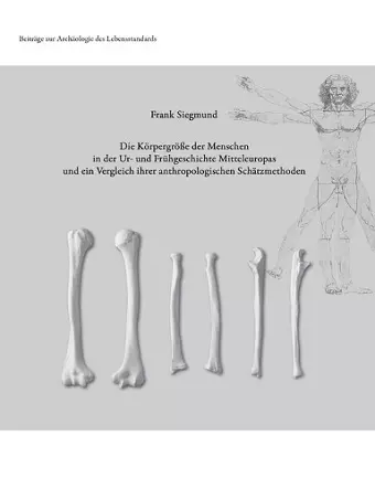 Die Körpergröße der Menschen in der Ur- und Frühgeschichte Mitteleuropas und ein Vergleich ihrer anthropologischen Schätzmethoden cover