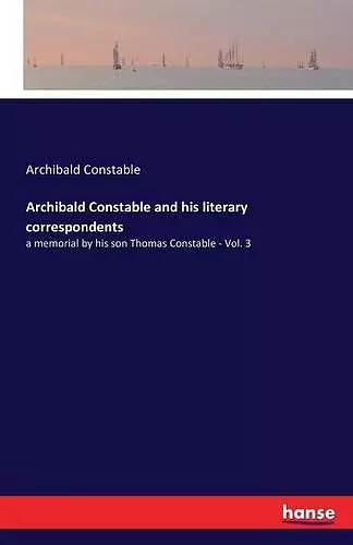 Archibald Constable and his literary correspondents cover