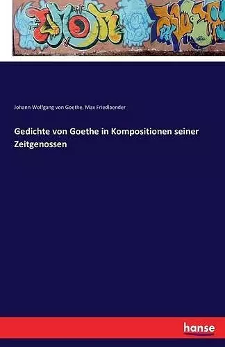 Gedichte von Goethe in Kompositionen seiner Zeitgenossen cover