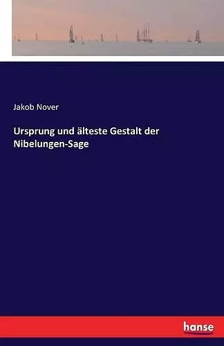 Ursprung und älteste Gestalt der Nibelungen-Sage cover