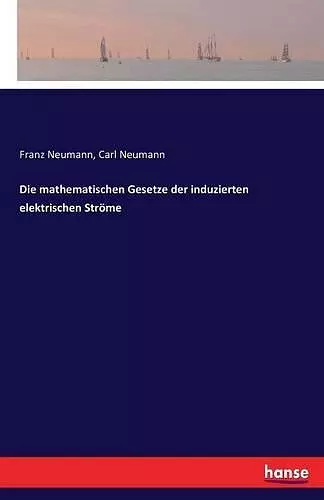 Die mathematischen Gesetze der induzierten elektrischen Ströme cover