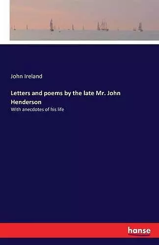 Letters and poems by the late Mr. John Henderson cover