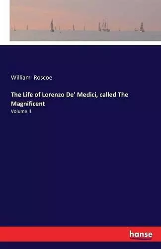 The Life of Lorenzo De' Medici, called The Magnificent cover