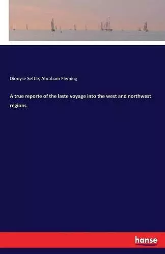 A true reporte of the laste voyage into the west and northwest regions cover