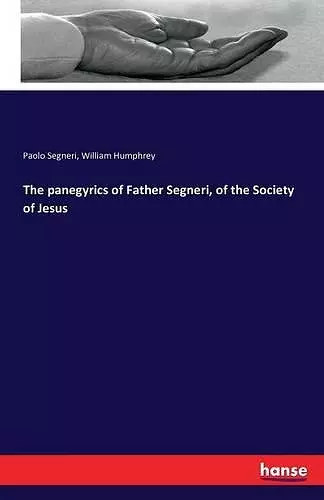 The panegyrics of Father Segneri, of the Society of Jesus cover