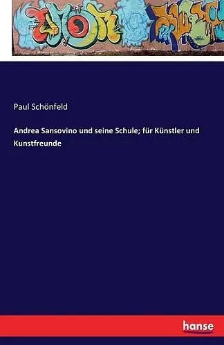 Andrea Sansovino und seine Schule; für Künstler und Kunstfreunde cover