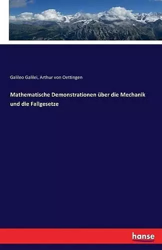 Mathematische Demonstrationen über die Mechanik und die Fallgesetze cover