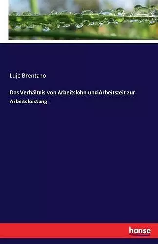 Das Verhältnis von Arbeitslohn und Arbeitszeit zur Arbeitsleistung cover