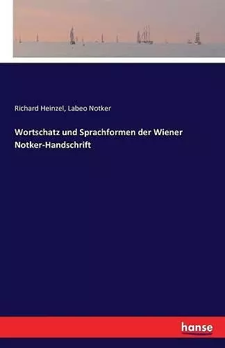 Wortschatz und Sprachformen der Wiener Notker-Handschrift cover