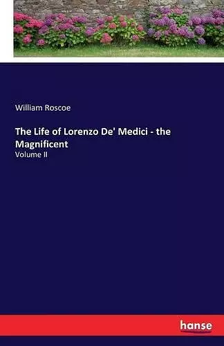 The Life of Lorenzo De' Medici - the Magnificent cover