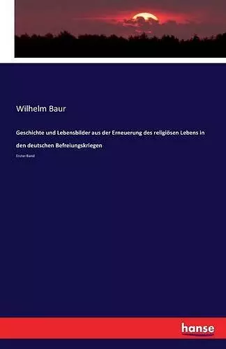 Geschichte und Lebensbilder aus der Erneuerung des religiösen Lebens in den deutschen Befreiungskriegen cover