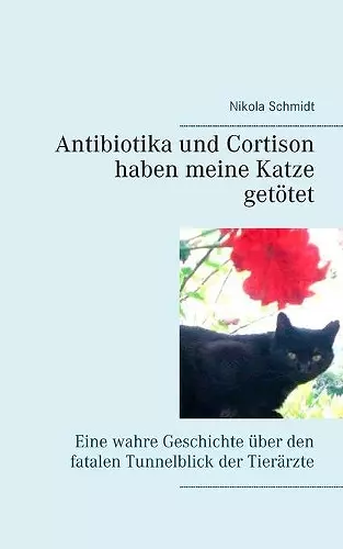 Antibiotika und Cortison haben meine Katze getötet cover