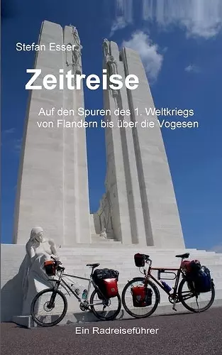 Zeitreise - Auf den Spuren des 1. Weltkriegs von Flandern bis über die Vogesen cover