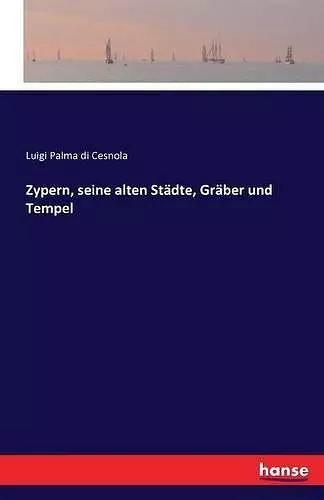 Zypern, seine alten Städte, Gräber und Tempel cover