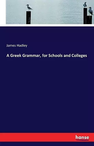 A Greek Grammar, for Schools and Colleges cover