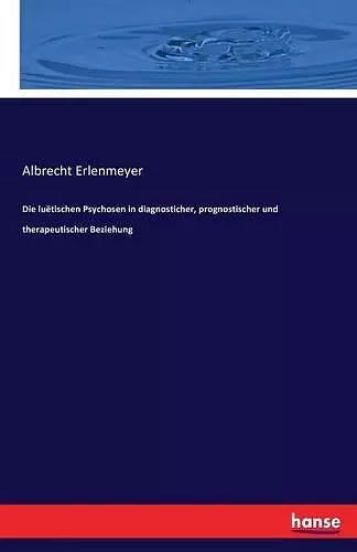 Die luëtischen Psychosen in diagnosticher, prognostischer und therapeutischer Beziehung cover