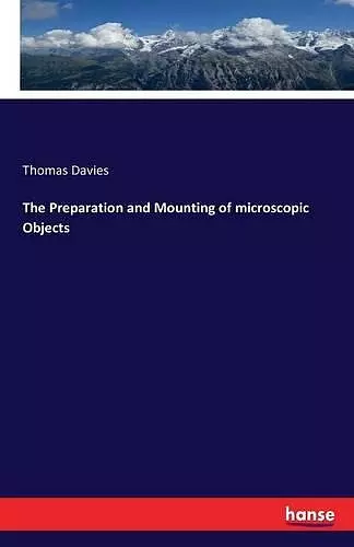 The Preparation and Mounting of microscopic Objects cover