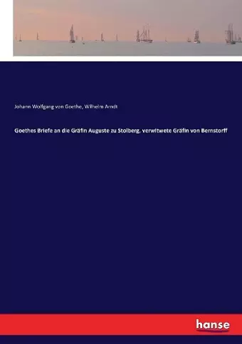 Goethes Briefe an die Gräfin Auguste zu Stolberg, verwitwete Gräfin von Bernstorff cover