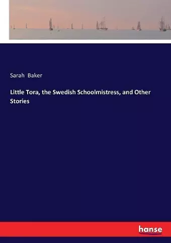 Little Tora, the Swedish Schoolmistress, and Other Stories cover