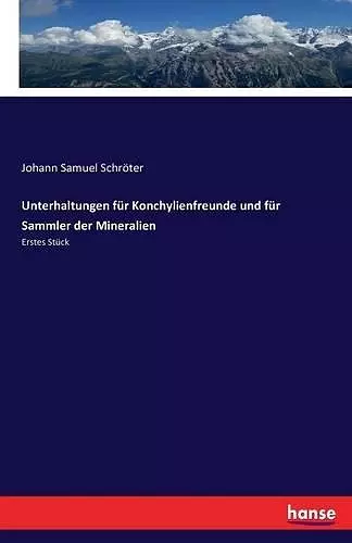 Unterhaltungen für Konchylienfreunde und für Sammler der Mineralien cover