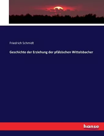 Geschichte der Erziehung der pfälzischen Wittelsbacher cover