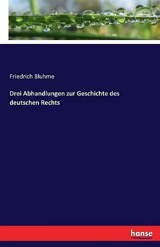 Drei Abhandlungen zur Geschichte des deutschen Rechts cover