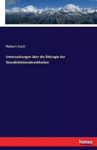 Untersuchungen über die Ätiologie der Wundinfektionskrankheiten cover
