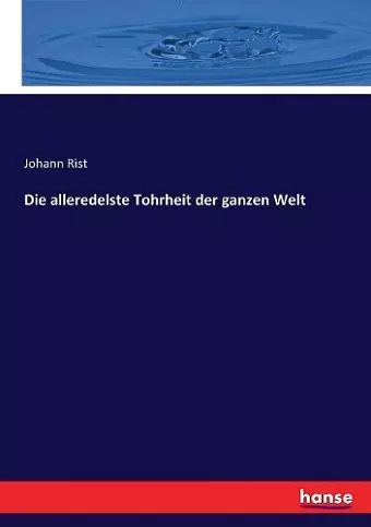 Die alleredelste Tohrheit der ganzen Welt cover