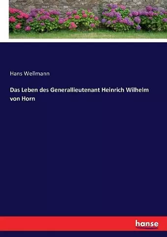 Das Leben des Generallieutenant Heinrich Wilhelm von Horn cover