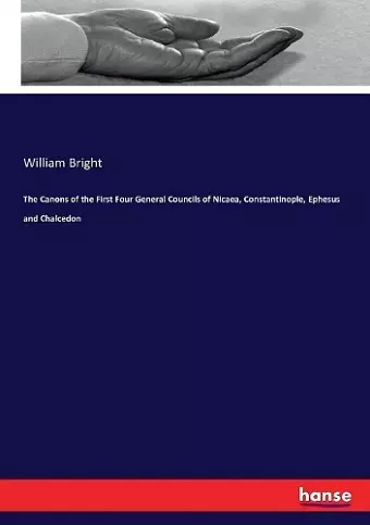 The Canons of the First Four General Councils of Nicaea, Constantinople, Ephesus and Chalcedon cover