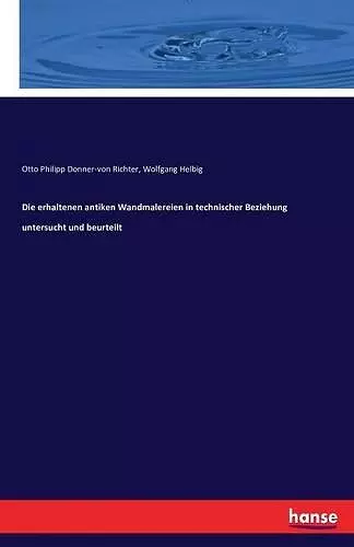 Die erhaltenen antiken Wandmalereien in technischer Beziehung untersucht und beurteilt cover