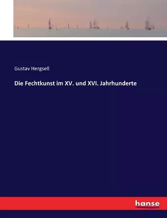 Die Fechtkunst im XV. und XVI. Jahrhunderte cover