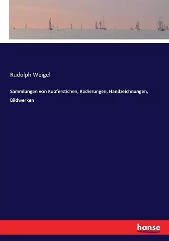 Sammlungen von Kupferstichen, Radierungen, Handzeichnungen, Bildwerken cover