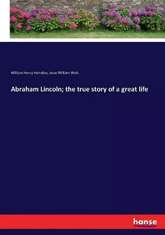 Abraham Lincoln; the true story of a great life cover