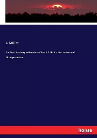 Die Stadt Lenzburg in Hinsicht auf ihre Politik-, Rechts-, Kultur- und Sittengeschichte cover