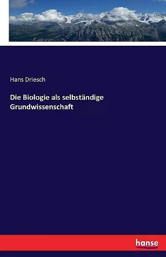 Die Biologie als selbständige Grundwissenschaft cover