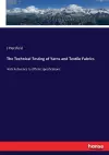 The Technical Testing of Yarns and Textile Fabrics cover
