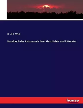 Handbuch der Astronomie ihrer Geschichte und Litteratur cover