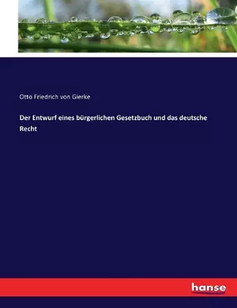 Der Entwurf eines bürgerlichen Gesetzbuch und das deutsche Recht cover