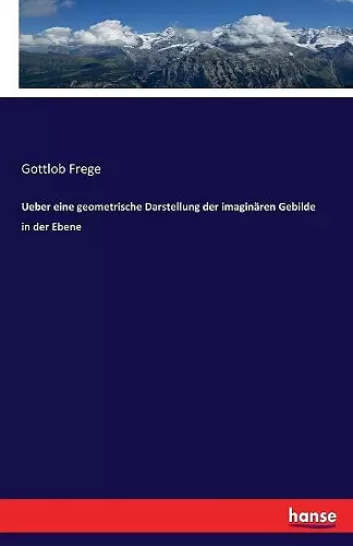 Ueber eine geometrische Darstellung der imaginären Gebilde in der Ebene cover