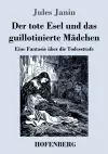 Der tote Esel und das guillotinierte Mädchen cover