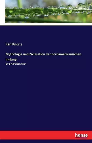 Mythologie und Zivilisation der nordamerikanischen Indianer cover