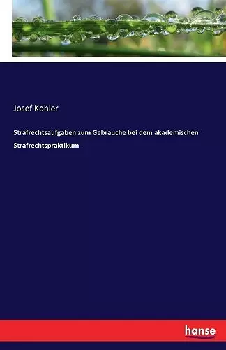 Strafrechtsaufgaben zum Gebrauche bei dem akademischen Strafrechtspraktikum cover