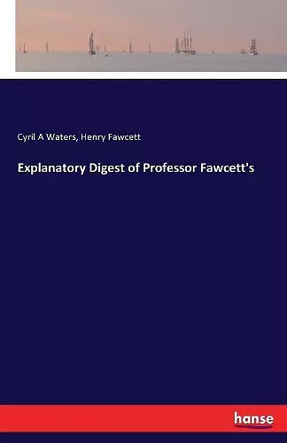 Explanatory Digest of Professor Fawcett's cover