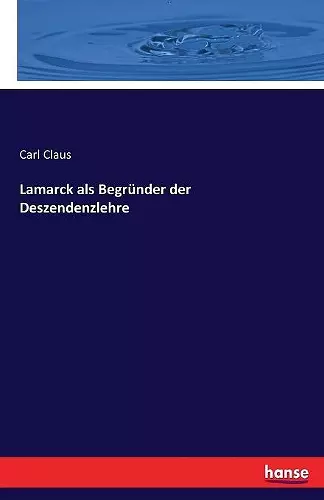 Lamarck als Begründer der Deszendenzlehre cover