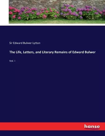 The Life, Letters, and Literary Remains of Edward Bulwer cover