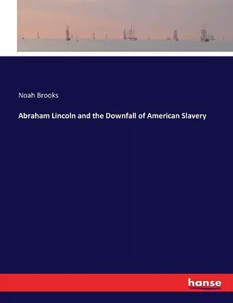 Abraham Lincoln and the Downfall of American Slavery cover