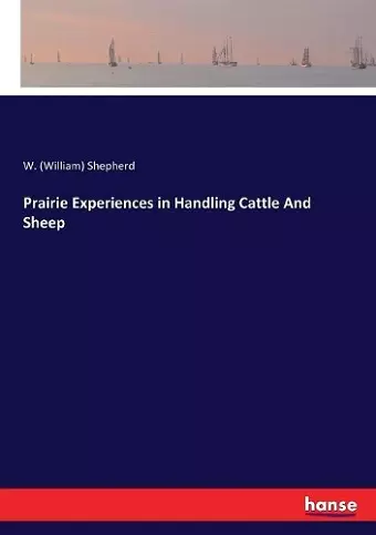 Prairie Experiences in Handling Cattle And Sheep cover