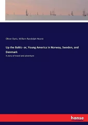 Up the Baltic- or, Young America in Norway, Sweden, and Denmark cover