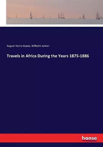 Travels in Africa During the Years 1875-1886 cover